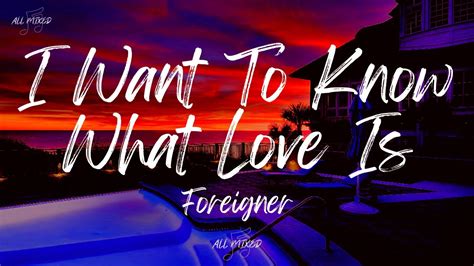 lyrics of i want to know what love is|lyrics to foreigner.